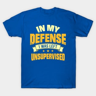 I Was Left Unsupervised 2 T-Shirt